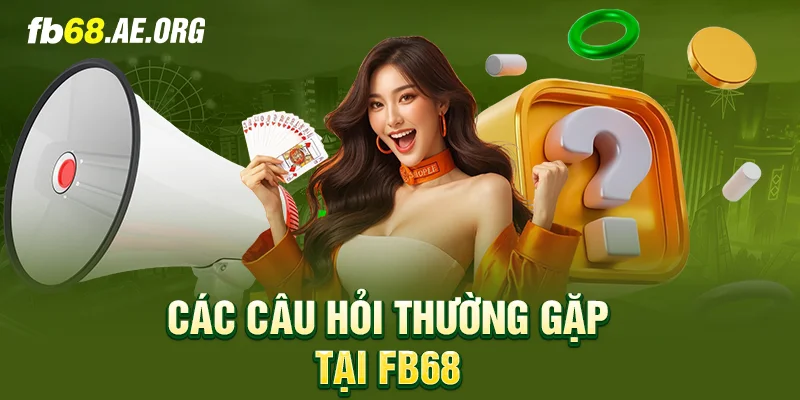 Tổng hợp các câu hỏi mà game thủ thắc mắc tại FB68