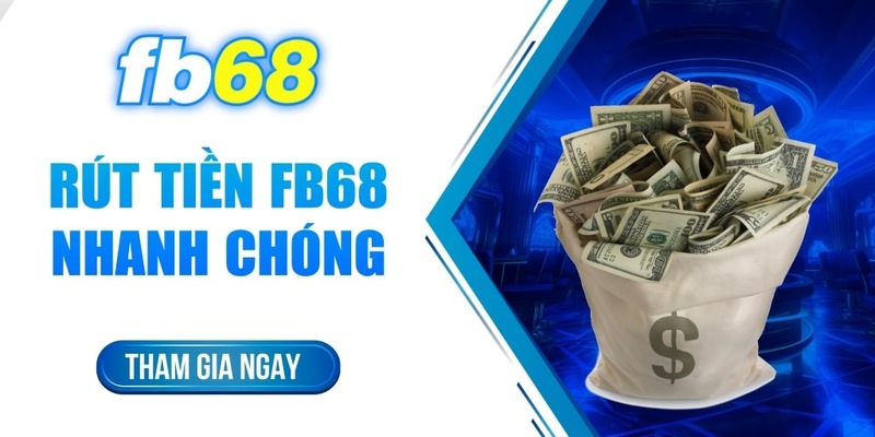 Rút tiền FB68 nhanh chóng tiện lợi