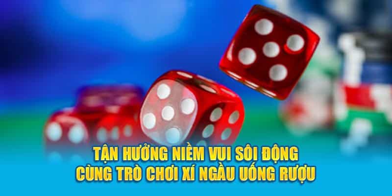 hướng dẫn tổng quan về cách chơi xí ngầu uống rượu